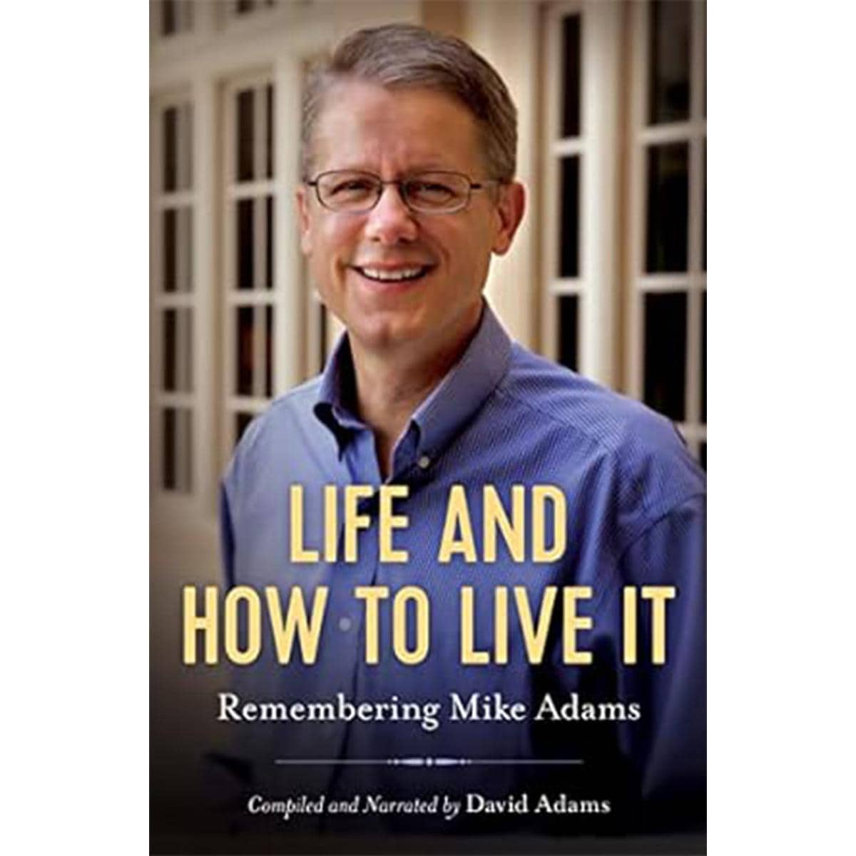 Life and How to Live It: Remembering Mike Adams