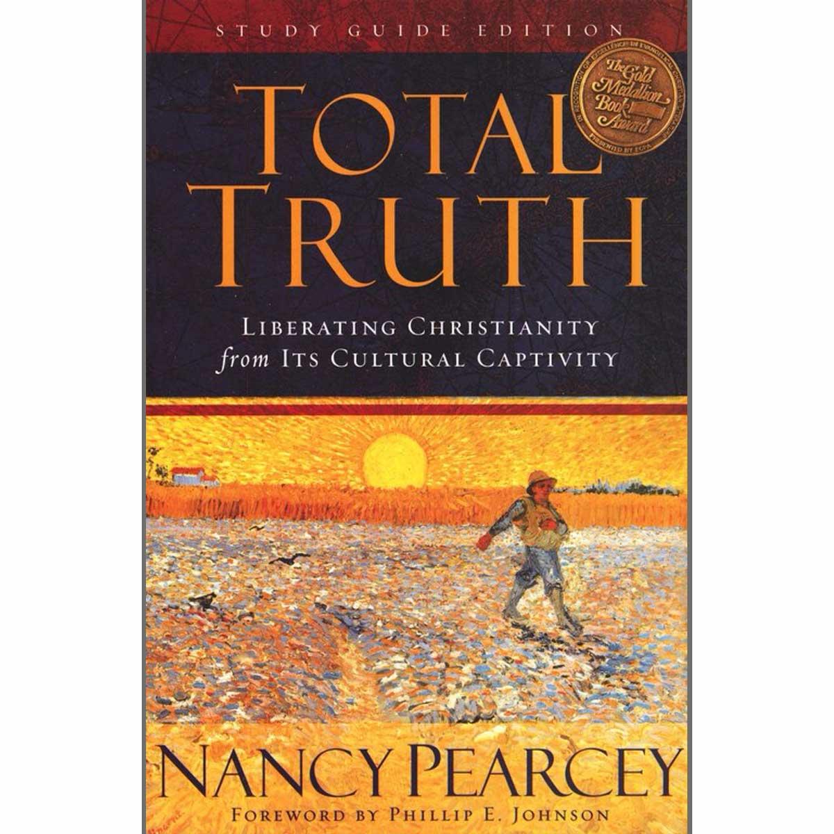 Total Truth: Liberating Christianity from Its Cultural Captivity